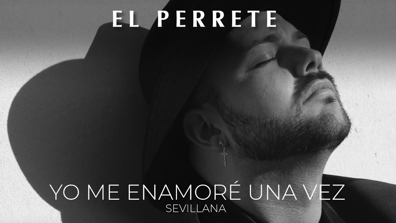EL PERRETE - YO ME ENAMORÉ UNA VEZ - SEVILLANA