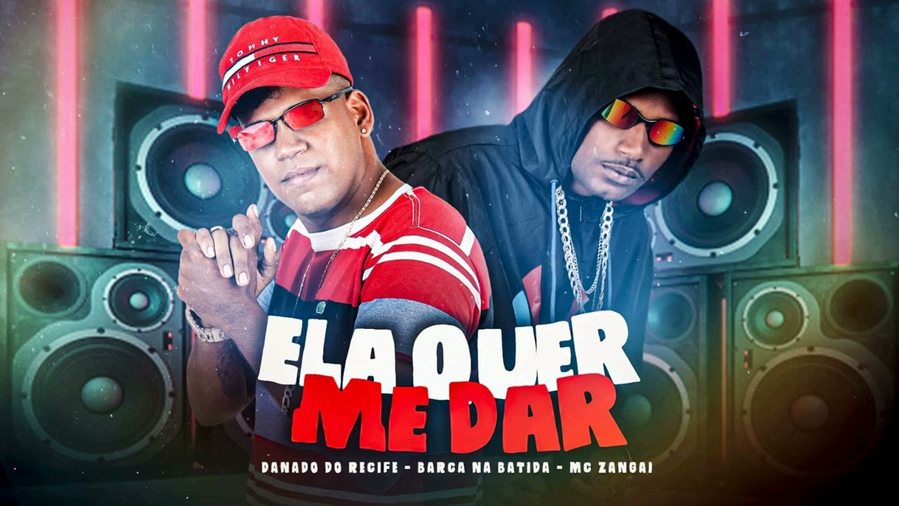 ELA QUER ME DA - BARCA NA BATIDA, DANADO RECIFE