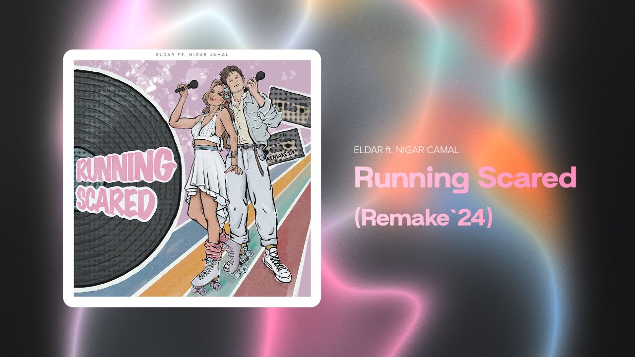 ELDAR ft. Nigar Jamal — Running Scared (Remake’24)