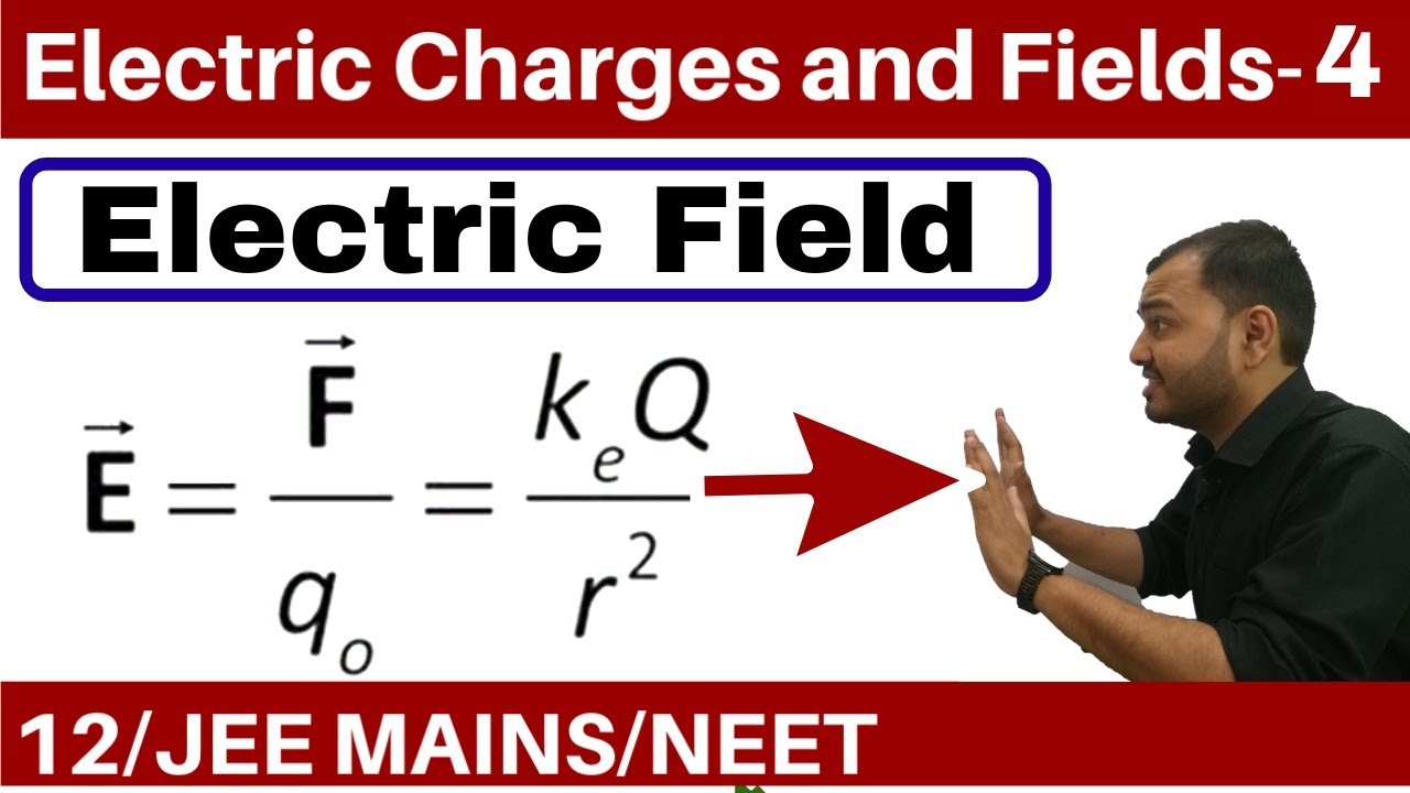 Electric Charges and Fields 04 || Electric Field  Part 1 -Field due to a Point Charge JEE MAINS/NEET
