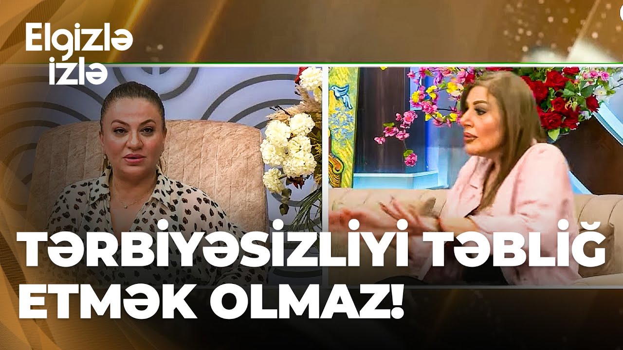 Elgizlə izlə | Könül Yusifqızı ilə Sonaxanım arasında mübahisə | Hər verilişdə bir lo salır