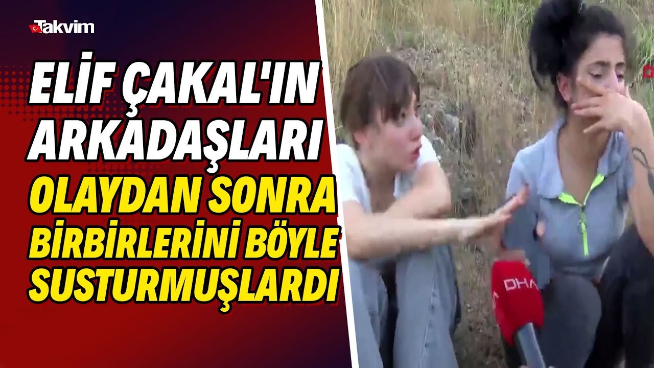 Elif Çakal'ın 4 arkadaşı hakkında yakalama kararı! Olaydan sonra birbirlerini böyle susturmuşlardı