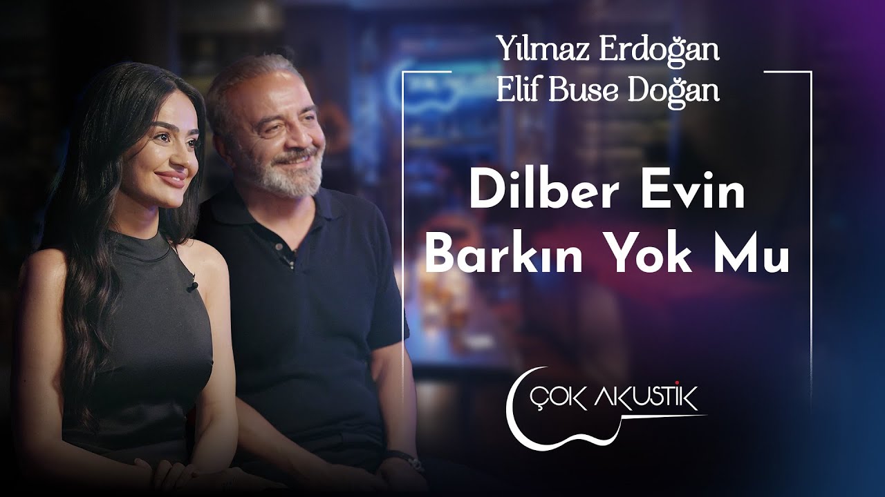 Elif Buse Doğan & Yılmaz Erdoğan - Dilber Evin Barkın Yok Mu