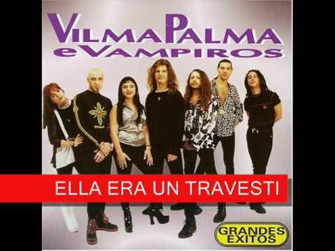 ELLA ERA UN TRAVESTI - VILMA PALMA E VAMPIROS