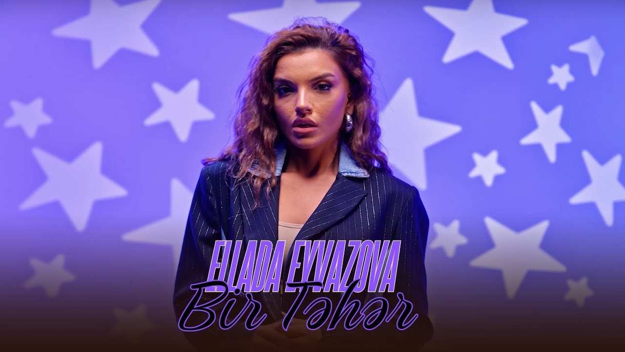Ellada Eyvazova - Bir Teher 2025 (Official Video Music)