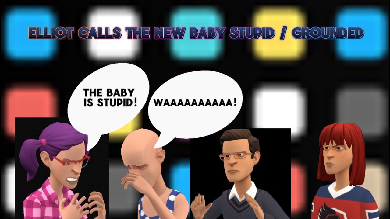 Elliot calls the new baby stupid / grounded