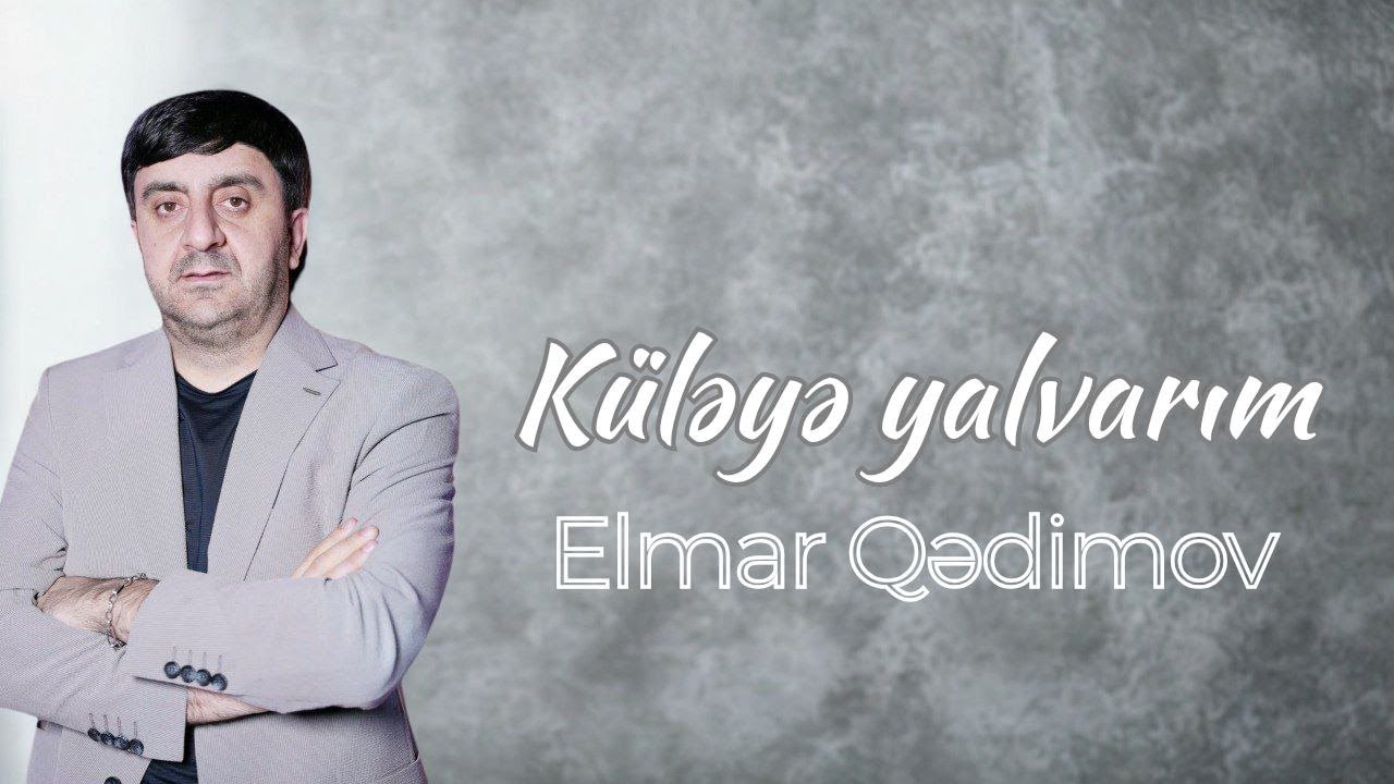 Elmar Qədimov Küləyə Yalvarım Yeni 2025