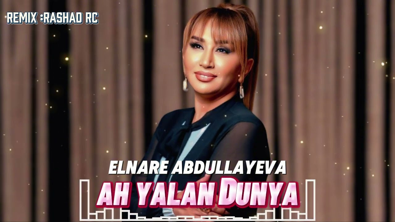 Elnarə Abdullayeva  - Ah Yalan Dünyada 2025 Tiktok Remix ( Rashad RC )