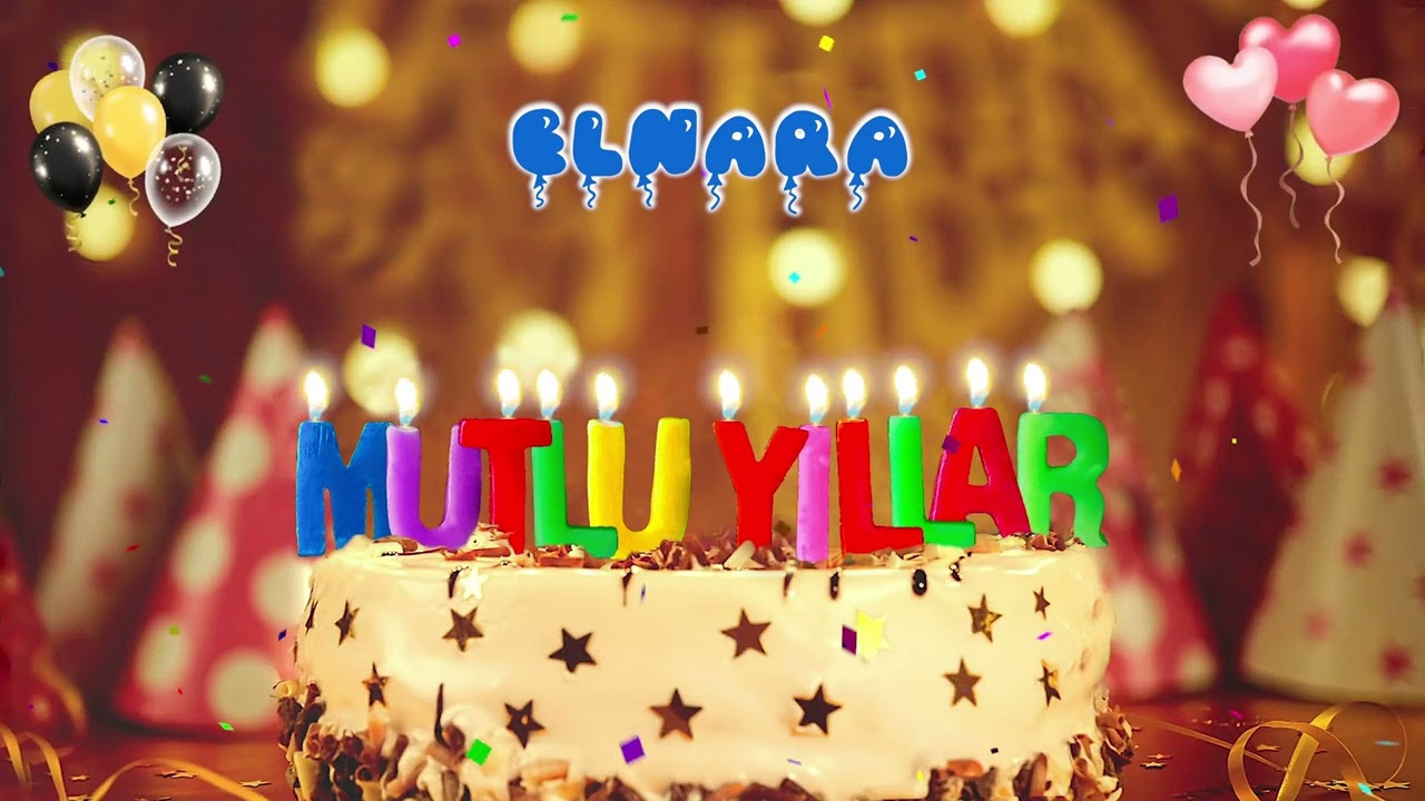 ELNARA iyi ki doğdun – Mutlu Yıllar
