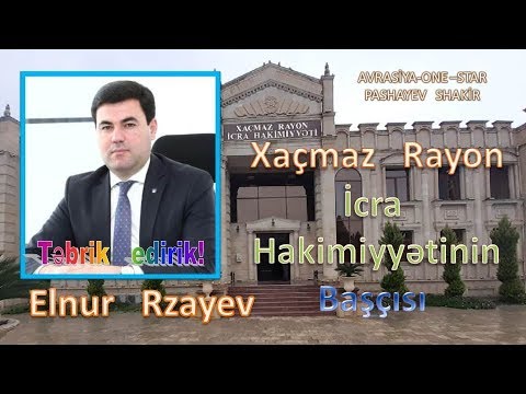 Elnur    Rzayev  -  Xaçmaz    Rayon    İcra   Hakimiyyətinin     Başçısı !