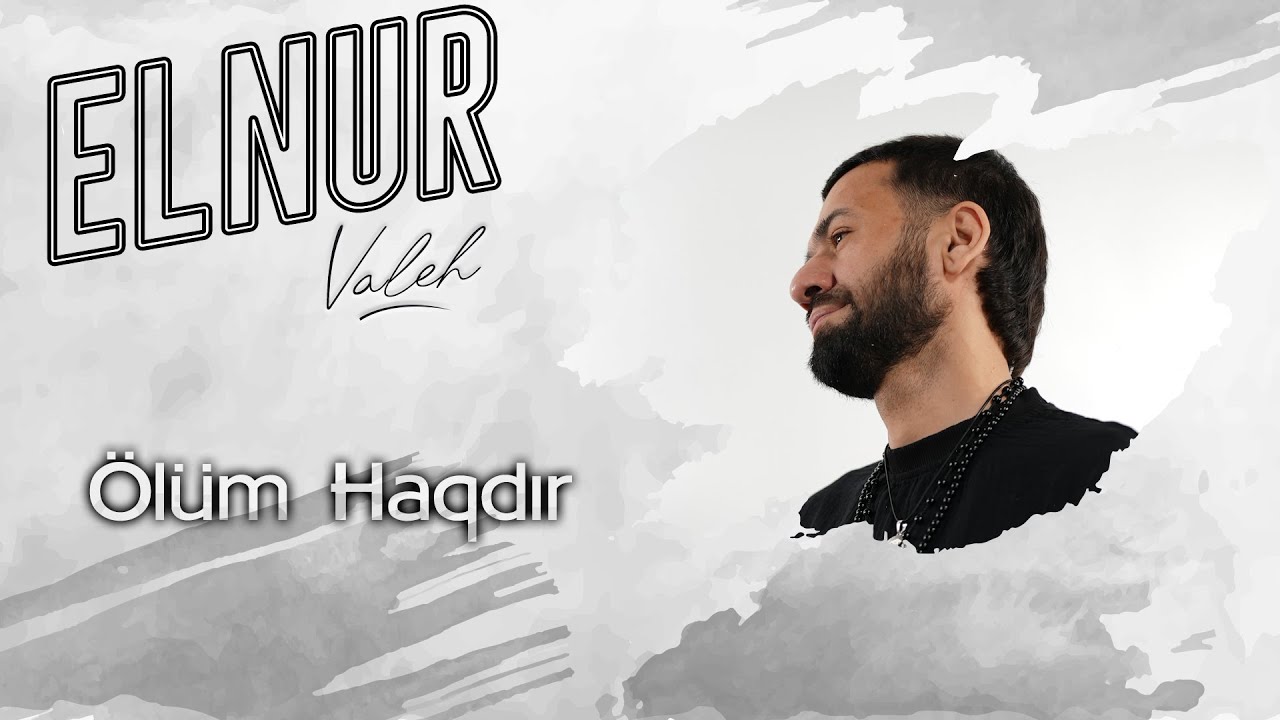 Elnur Valeh - Olum Haqdir (Official Clip)