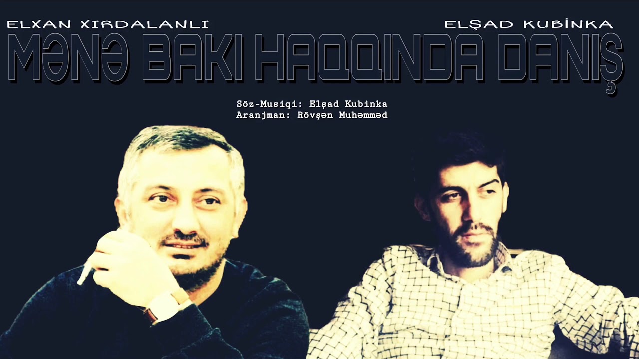 Elxan Xırdalanlı & Elşad Kubinka - MƏNƏ BAKI HAQQINDA DANIŞ  ( Bakinskiy Şanson )  2018