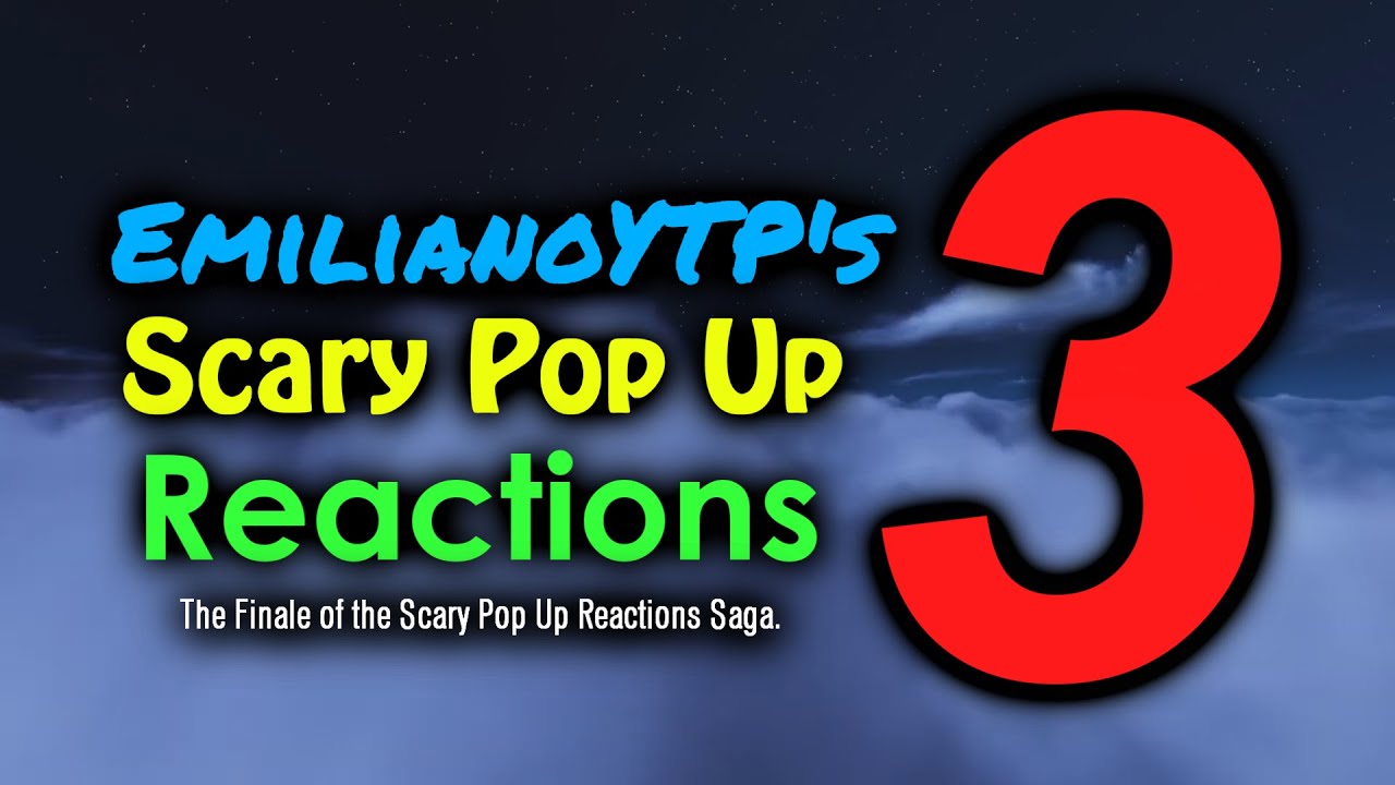 EmilianoYTP's Scary Pop Up Reactions 3
