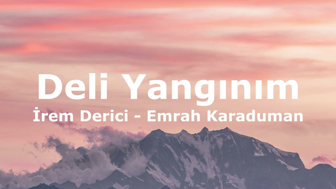 Emrah Karaduman & İrem Derici - Deli Yangınım(Sözleri - Lyrics)