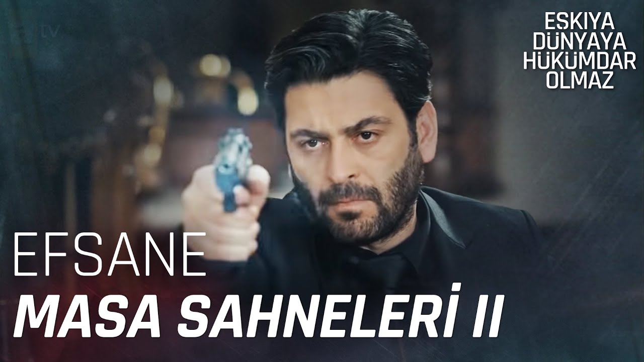 En Çok İzlenen Masa Sahneleri 2 - Eşkıya Dünyaya Hükümdar Olmaz