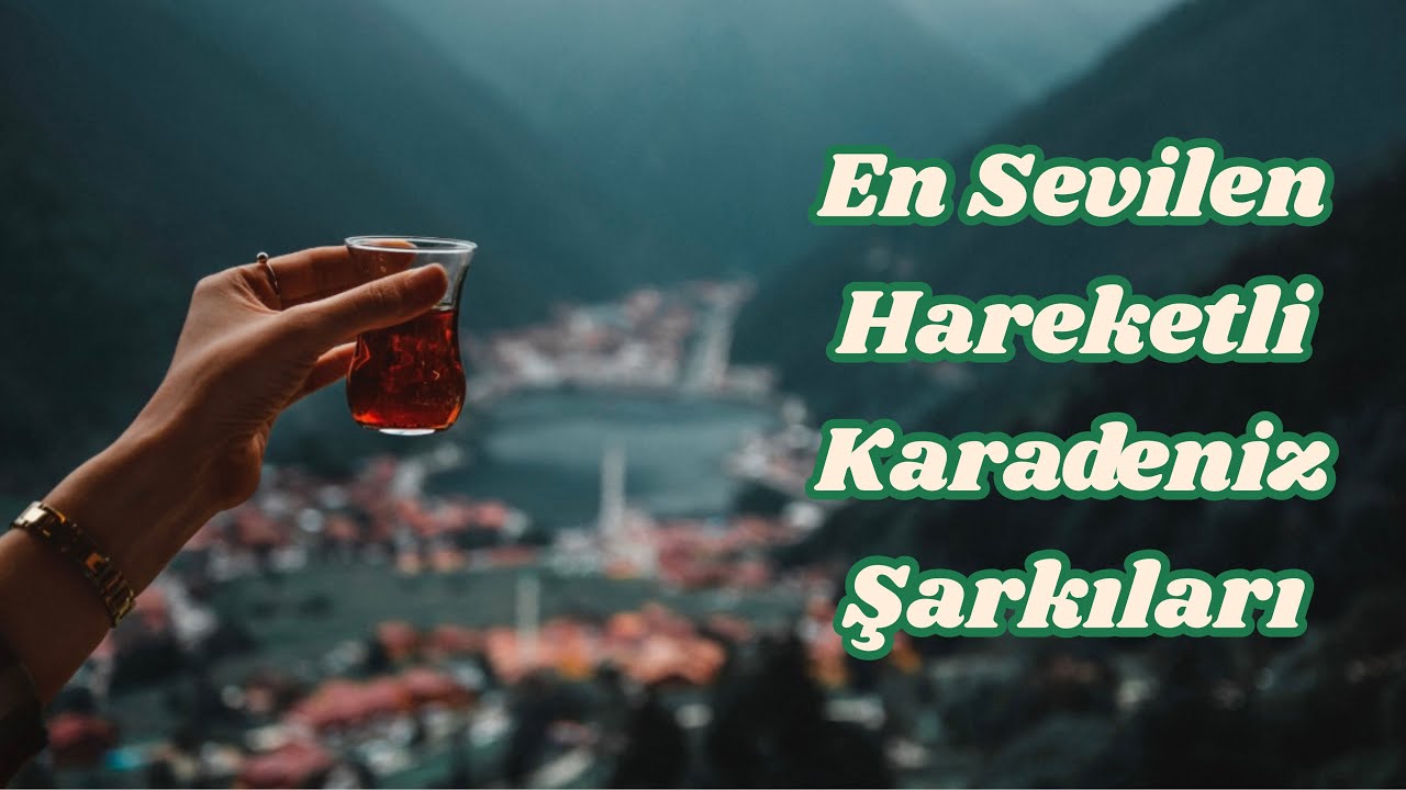 En Sevilen Hareketli Karadeniz Şarkıları