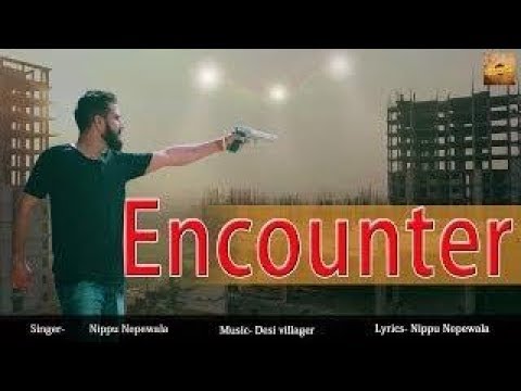 Encounter song haryanvi Nippu nipawala ENCOUNTER || NIPPU NEPEWALA SPARTEN KAUSHIK ANU ANURANG NIPPU