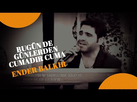 Ender BALKIR - Bugün de Günlerden Cumadır Cuma