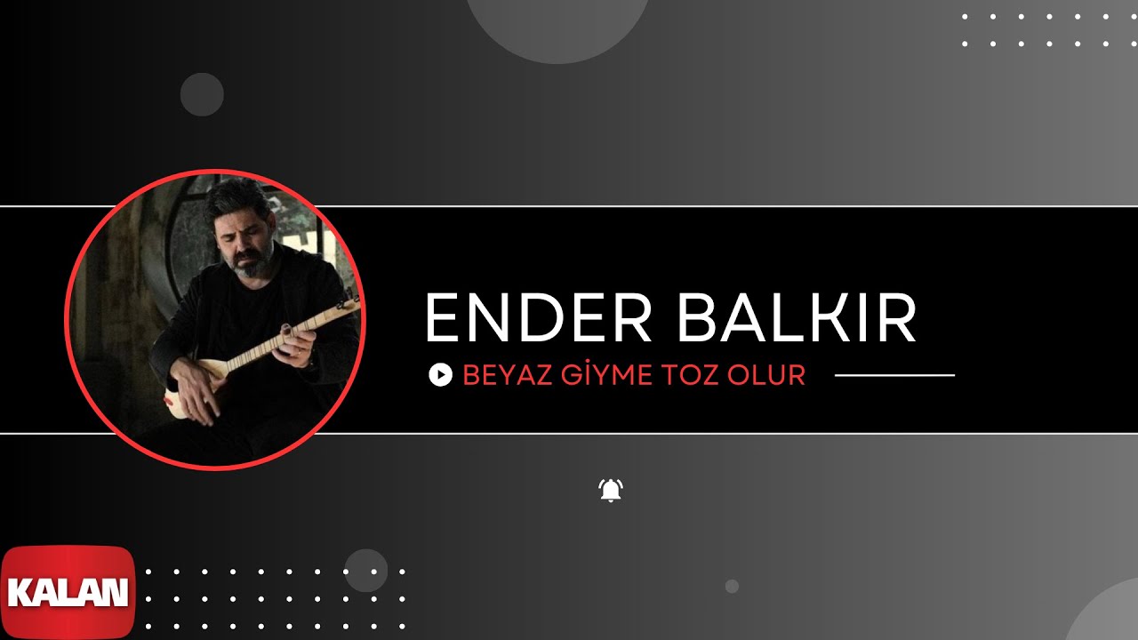 Ender Balkır - Beyaz Giyme Toz Olur I Single © 2017 Kalan Müzik