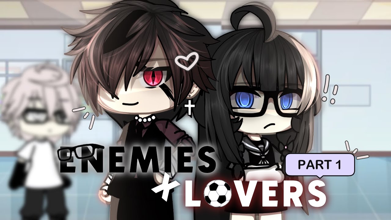 ✨📕Enemies x Lovers⚽️✨ || GLS/GLMM || Gacha Life [ By: Marou ]