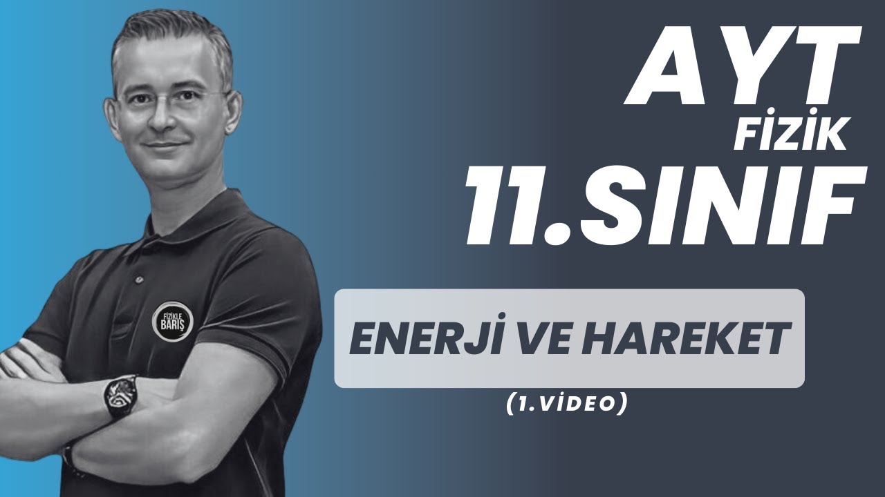 ENERJİ VE HAREKET KONU ANLATIMI VE SORU ÇÖZÜMÜ |AYT FİZİK | 11.SINIF FİZİK