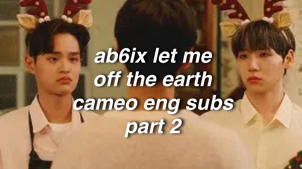 [ENG SUB] ab6ix let me off the earth cameo part (2) ep. 17