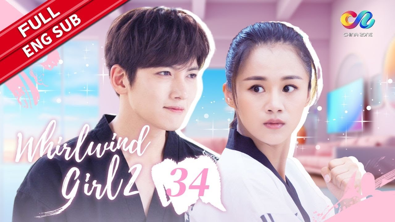 【ENG SUB】Whirlwind Girl S2 EP34 | Starring:Ji Chang Wook、An Yuexi【ChinaZone-Romance】