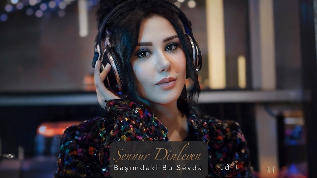 Şennur Dinleyen - Başımdaki Bu Sevda
