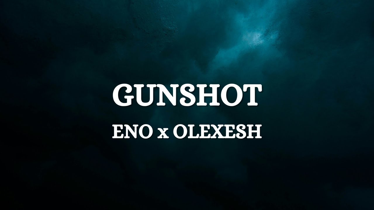 ENO x OLEXESH – GUNSHOT (Lyrics)
