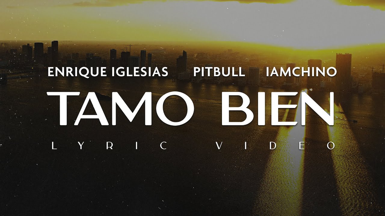 Enrique Iglesias x Pitbull x IAmChino - Tamo Bien (Official Lyric Video)