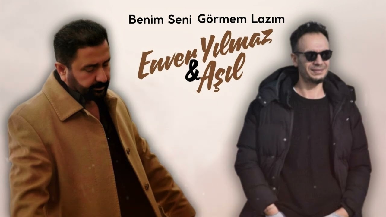 Enver Yılmaz & Aşıl - Benim Seni Görmem Lazım