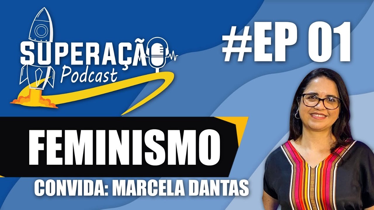 EP 01 FEMINISMO COM MARCELA DANTAS