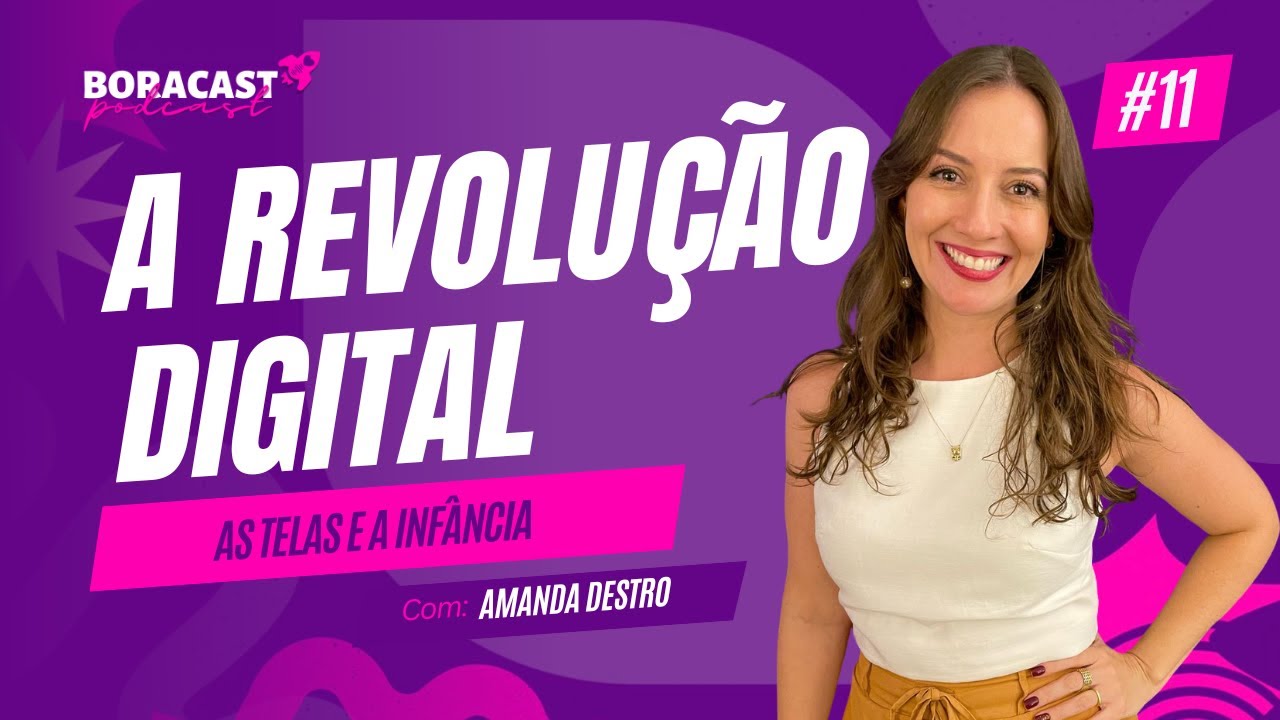 Ep. #11 - A Revolução Digital - As telas e a infância - com Amanda Destro
