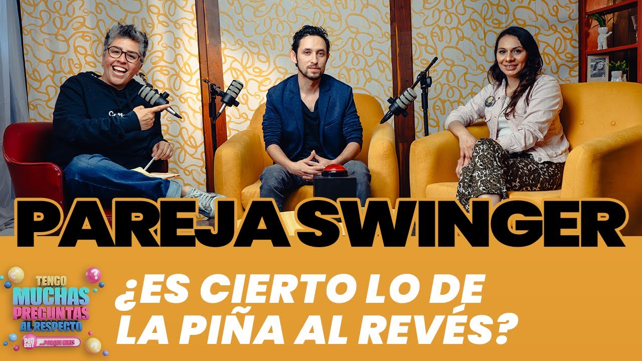 Ep. 8: Pareja Swinger | Tengo Muchas Preguntas al Respecto