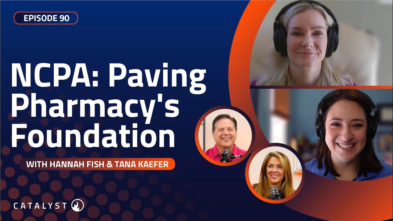 EP90 - NCPA: Paving Pharmacy's Foundation With Hannah Fish & Tana Kaefer