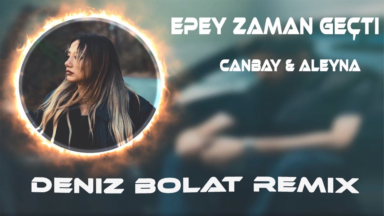 Epey Zaman Geçti Nerdesin Bilmem ( Deniz Bolat Remix ) Canbay & Aleyna