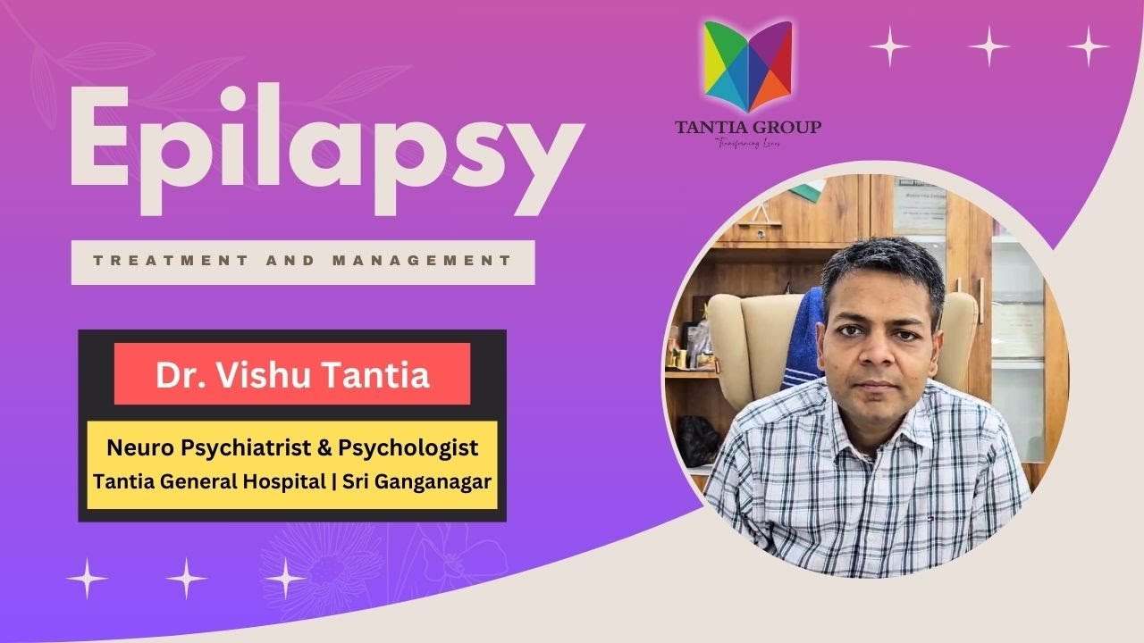 Epilaspy I Treatment and Management I Dr  Vishu Tantia I Neuro Psychiatrist & Psychologist