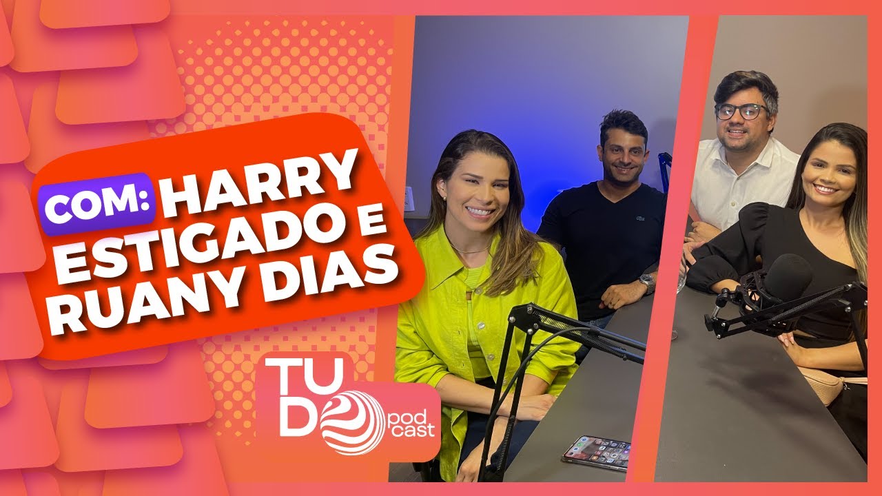 Episódio #11 - Harry Estigado e Ruany Dias | TUDO Podcast