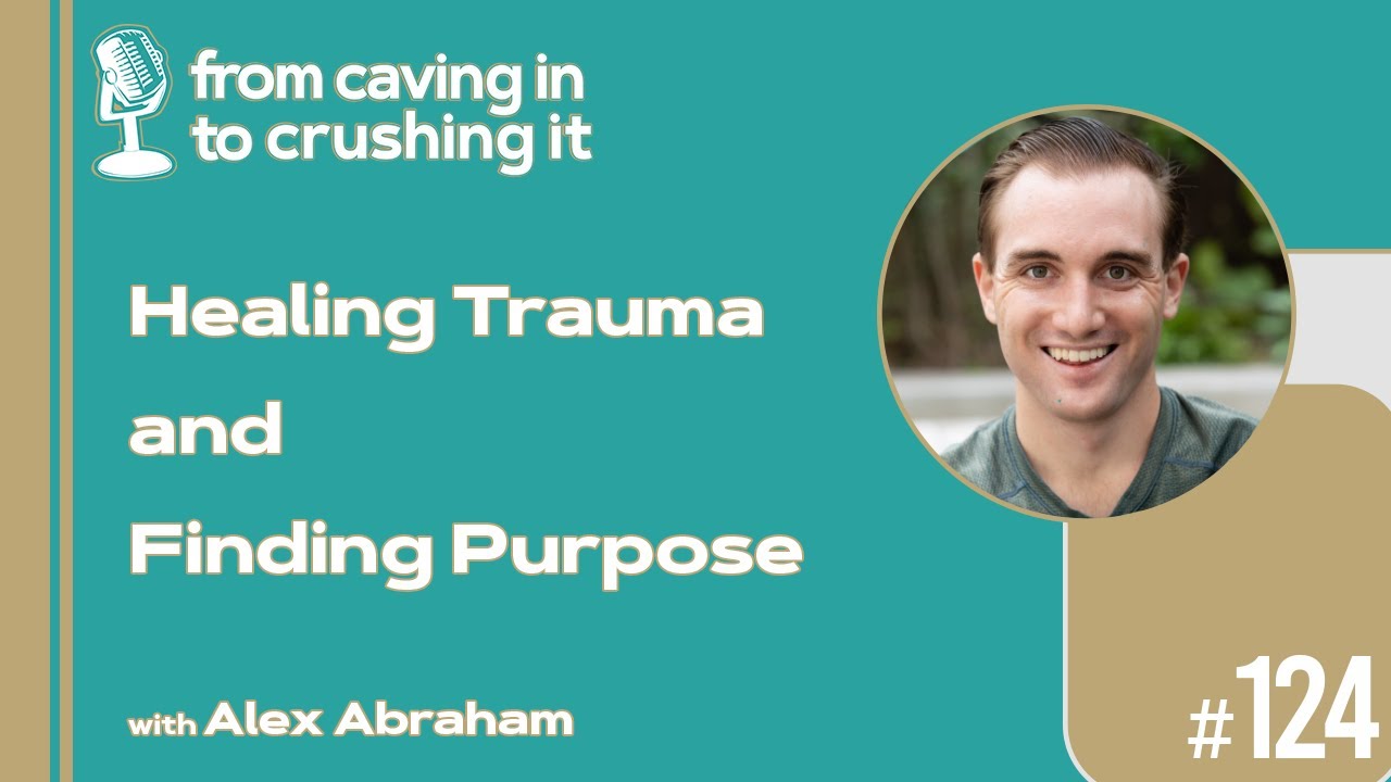 Episode 124 - Alex Abraham - Healing Trauma and Finding Purpose