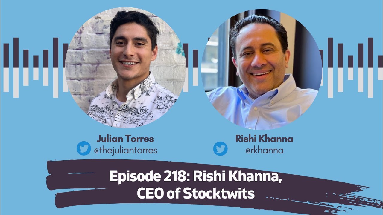 Episode 218: Rishi Khanna, CEO of Stocktwits | Host: Julian Torres