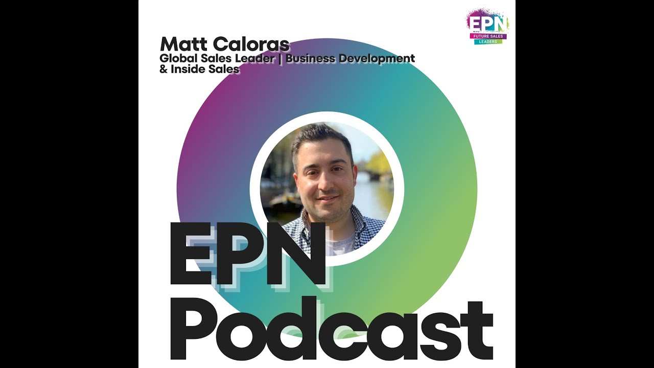 EPN Podcast | Matt Caloras (Global Sales Leader )
