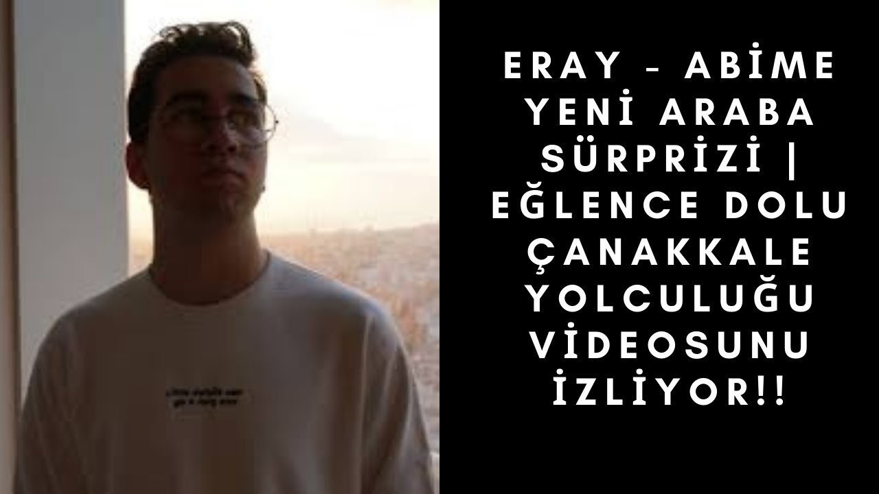 ERAY - ABİME YENİ ARABA SÜRPRİZİ | EĞLENCE DOLU ÇANAKKALE YOLCULUĞU VİDEOSUNU İZLİYOR !!