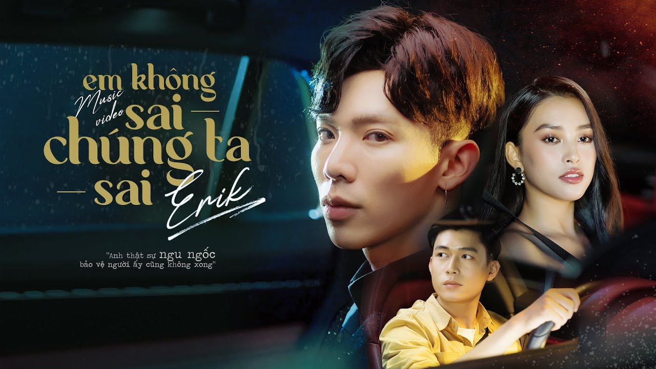 ERIK - 'Em Không Sai, Chúng Ta Sai' (Official MV)