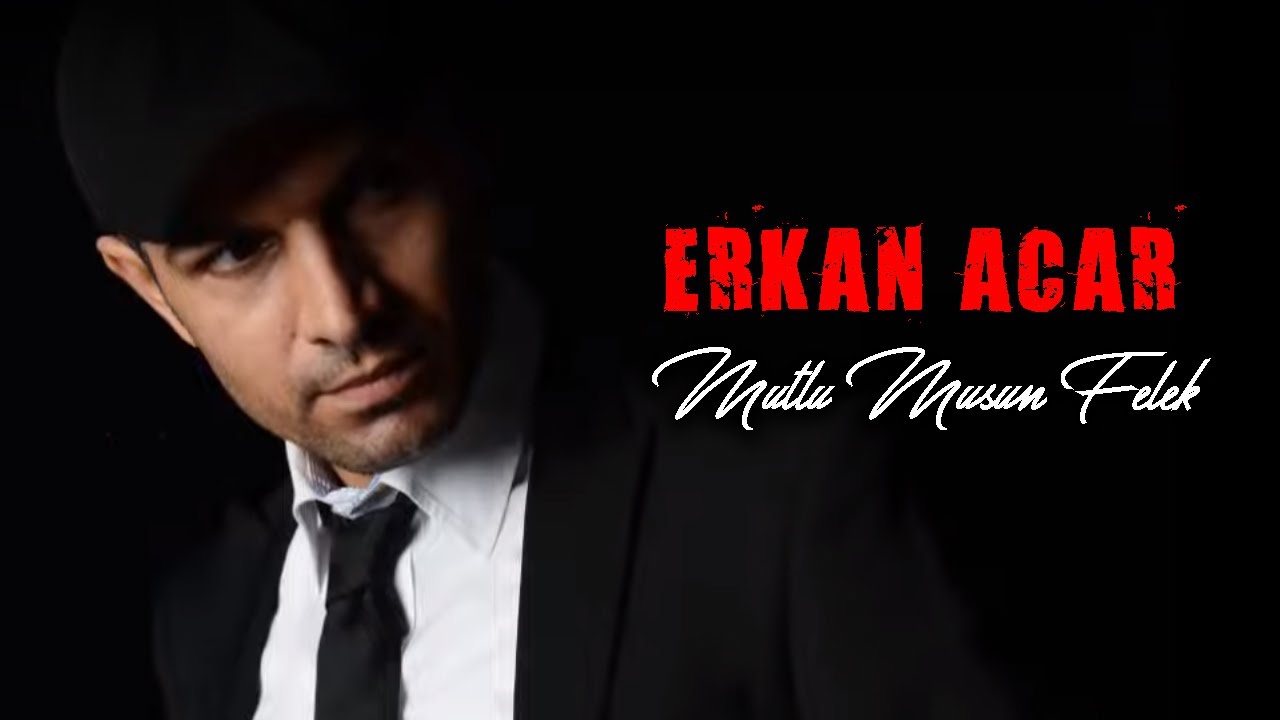 Erkan Acar - Mutlu Musun Felek (Söz Müzik Sinema)