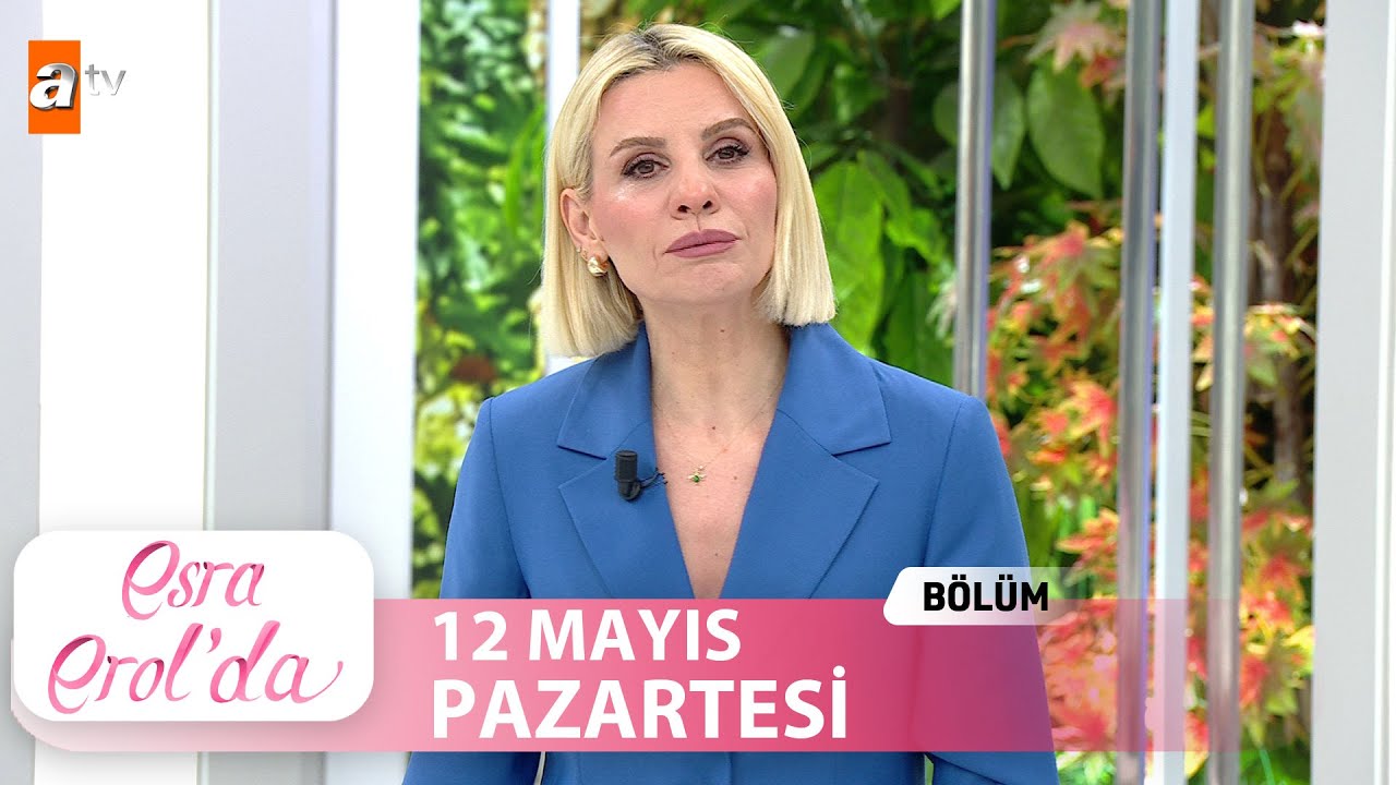 Esra Erol'da 12 Mayıs 2025 | Tek Parça