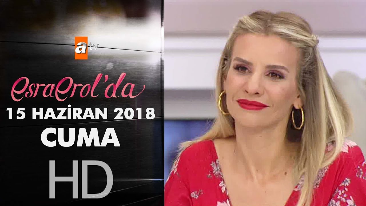 Esra Erol'da 15 Haziran 2018 | Cuma