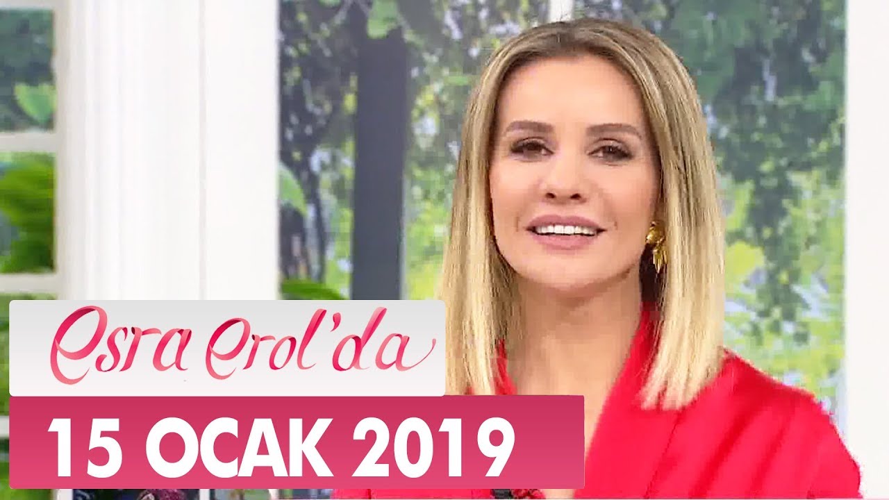 Esra Erol'da 15 Ocak 2019 - Tek Parça