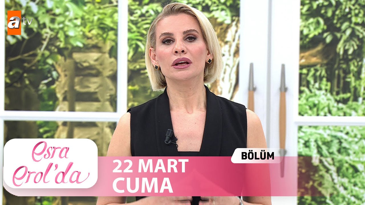 Esra Erol'da 22 Mart 2024 | Tek Parça