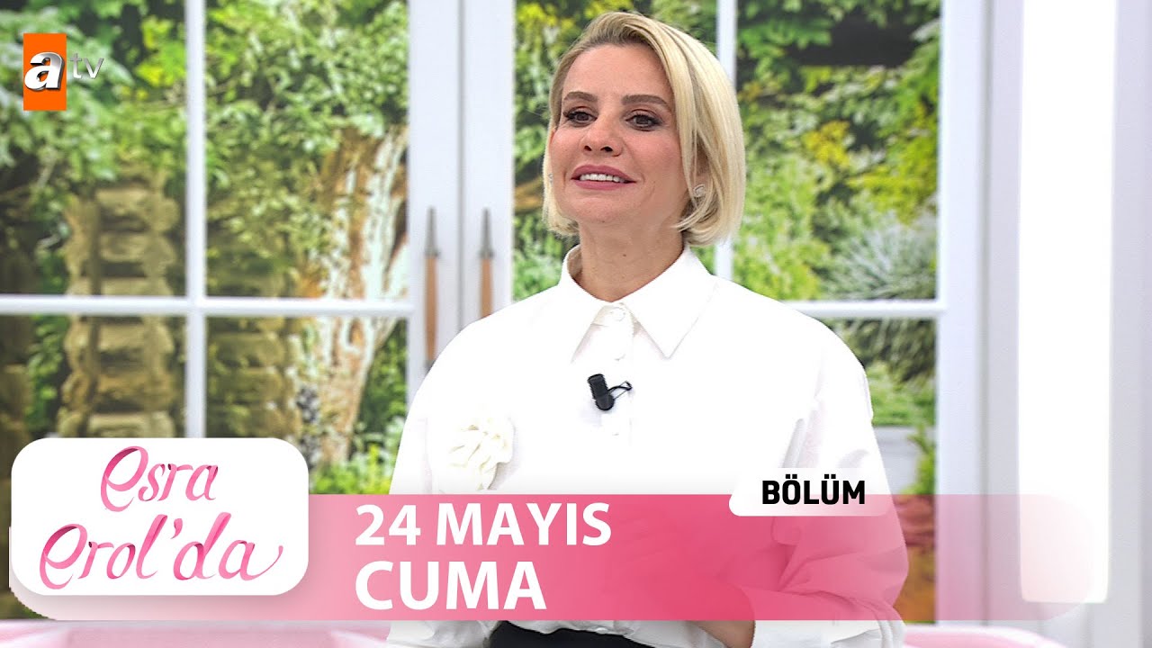 Esra Erol'da 24 Mayıs 2024 | Tek Parça
