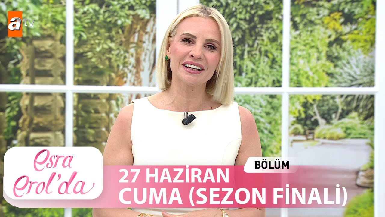 Esra Erol'da 27 Haziran 2025 | Tek Parça (SEZON FİNALİ ) ✨